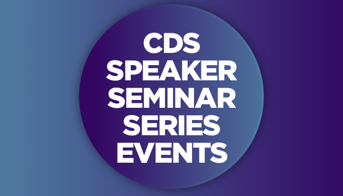 CDS Speaker Seminar Series Events